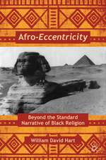 Afro-Eccentricity: Beyond the Standard Narrative of Black Religion