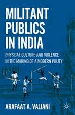 Militant Publics in India: Physical Culture and Violence in the Making of a Modern Polity