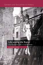 Life among the Ruins: Cityscape and Sexuality in Cold War Berlin