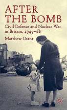 After The Bomb: Civil Defence and Nuclear War in Britain, 1945-68