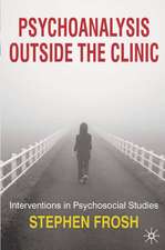 Psychoanalysis Outside the Clinic: Interventions in Psychosocial Studies