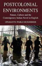 Postcolonial Environments: Nature, Culture and the Contemporary Indian Novel in English