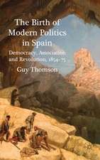 The Birth of Modern Politics in Spain: Democracy, Association and Revolution, 1854-75