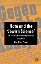 Hate and the ‘Jewish Science’: Anti-Semitism, Nazism and Psychoanalysis