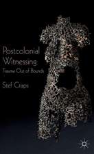 Postcolonial Witnessing: Trauma Out of Bounds