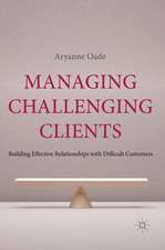 Managing Challenging Clients: Building Effective Relationships with Difficult Customers