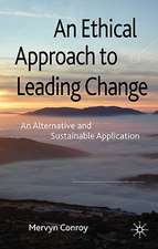 An Ethical Approach to Leading Change: An Alternative and Sustainable Application