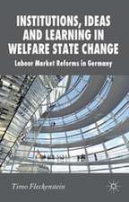 Institutions, Ideas and Learning in Welfare State Change: Labour Market Reforms in Germany