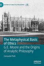 The Metaphysical Basis of Ethics: G.E. Moore and the Origins of Analytic Philosophy