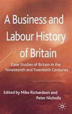 A Business and Labour History of Britain: Case studies of Britain in the Nineteenth and Twentieth Centuries