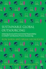 Sustainable Global Outsourcing: Achieving Social and Environmental Responsibility in Global IT and Business Process Outsourcing