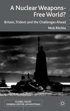 A Nuclear Weapons-Free World?: Britain, Trident and the Challenges Ahead