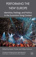 Performing the 'New' Europe: Identities, Feelings and Politics in the Eurovision Song Contest