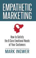 Empathetic Marketing: How to Satisfy the 6 Core Emotional Needs of Your Customers