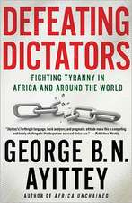 Defeating Dictators: Fighting Tyranny in Africa and Around the World