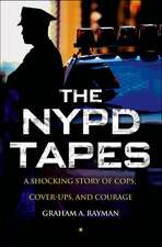 The NYPD Tapes: A Shocking Story of Cops, Cover-Ups, and Courage