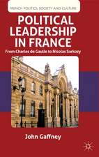 Political Leadership in France: From Charles de Gaulle to Nicolas Sarkozy