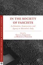 In the Society of Fascists: Acclamation, Acquiescence, and Agency in Mussolini’s Italy