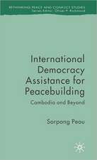 International Democracy Assistance for Peacebuilding: Cambodia and Beyond