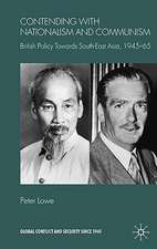 Contending With Nationalism and Communism: British Policy Towards Southeast Asia, 1945-65