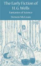 The Early Fiction of H.G. Wells: Fantasies of Science