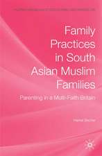 Family Practices in South Asian Muslim Families: Parenting in a Multi-Faith Britain