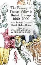 The Primacy of Foreign Policy in British History, 1660–2000: How Strategic Concerns Shaped Modern Britain