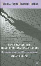 Hans J. Morgenthau's Theory of International Relations: Disenchantment and Re-Enchantment