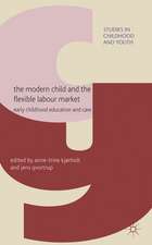 The Modern Child and the Flexible Labour Market: Early Childhood Education and Care