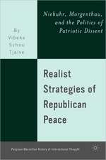 Realist Strategies of Republican Peace: Niebuhr, Morgenthau, and the Politics of Patriotic Dissent