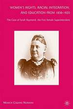 Women’s Rights, Racial Integration, and Education from 1850–1920: The Case of Sarah Raymond, the First Female Superintendent