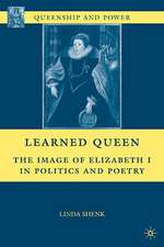 Learned Queen: The Image of Elizabeth I in Politics and Poetry