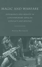 Magic and Warfare: Appearance and Reality in Contemporary African Conflict and Beyond