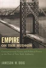 Empire on the Hudson – Entrepreneurial Vision & Political Power at the Port of New York Authority