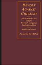 Revolt Against Chivalry – Jessie Daniel Ames & the Women′s Campaign Against Lynching Rev