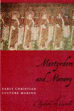 Martyrdom and Memory – Early Christian Culture Making