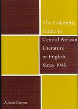 The Columbia Guide to Central African Literature in English Since 1945