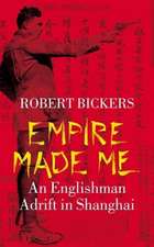 Empire Made Me – An Englishman Adrift in Shanghai