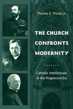 The Church Confronts Modernity – Catholic Intellectuals and the Progressive Era