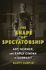 The Shape of Spectatorship – Art, Science, and Early Cinema in Germany