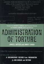 Administration of Torture – A Documentary Record from Washington to Abu Ghraib and Beyond