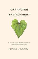 Character and Environment – A Virtue–Oriented Approach to Environmental Ethics