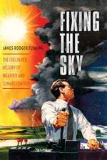 Fixing the Sky – The Checkered History of Weather and Climate Control