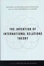 The Invention of International Relations Theory – Realism, the Rockefeller Foundation and the 1954 Conference on Theory