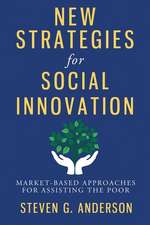 New Strategies for Social Innovation – Market–Based Approaches for Assisting the Poor