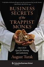 Business Secrets of the Trappist Monks – One CEO′s Quest for Meaning and Authenticity