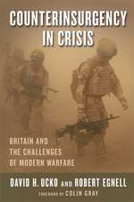 Counterinsurgency in Crisis – Britain and the Challenges of Modern Warfare