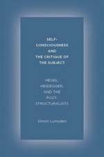 Self–Consciousness and the Critique of the Subje – Hegel, Heidegger, and the Poststructuralists