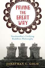 Paving the Great Way – Vasubandhu`s Unifying Buddhist Philosophy