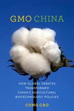 GMO China – How Global Debates Transformed China`s Agricultural Biotechnology Policies